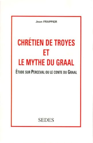 Chretien De Troyes Et Le Mythe Du Graal. Etude Sur Perceval Ou Le Contre Du Graal 9782718195285
