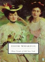 Three Novels of Old New York: The House of Mirth, the Custom of the Country, the Age of Innocence 9780140189841