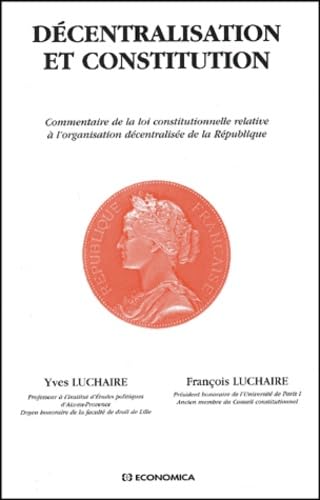 Décentralisation et constitution : Commentaires de la loi constitutionnelle relative à l'organisation décentralisée de la République 9782717846386