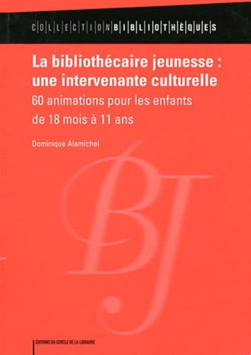 La bibliothécaire jeunesse : une intervenante culturelle: 60 animations pour les enfants de 18 mois à 11 ans 9782765410072