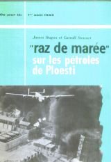James Dugan et Carroll Stewart. Opération Raz de marée sur les pétroles de Ploesti : 1er août 1943 ePloesti, the great ground-air battle of 1 August 1943e. Traduit de l'anglais par André Algarron