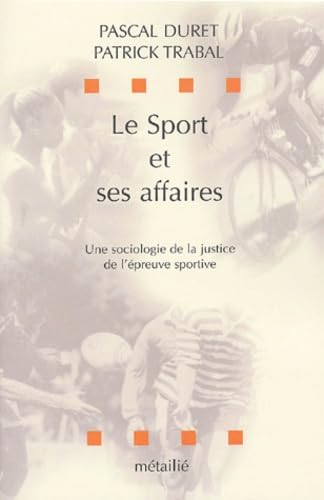 Le sport et ses affaires : une sociologie de la justice de l'épreuve sportive. 9782864243847