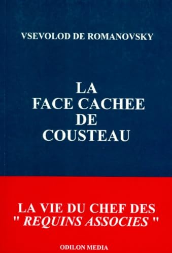La face cachée de Cousteau : La vie du chef des "Requins associés" 9782842130152