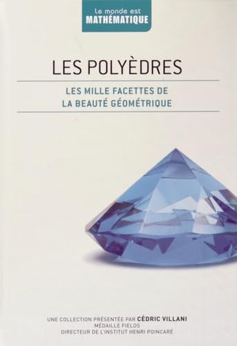 Les polyèdres: Les mille facettes de la beauté géométrique 9782823701180