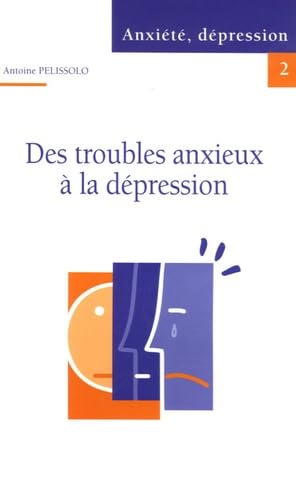 Anxiété, dépression: Tome 2, Des trouble anxieux à la dépression 9782915439564