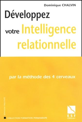 Développerz votre intelligence relationnelle : Par la méthode des 4 cerveaux 9782710116240
