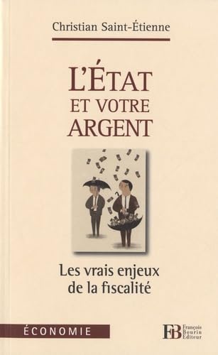 L'Etat et votre argent: Les vrais enjeux de la fiscalité 9782849412268