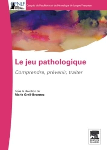 Le jeu pathologique: Comprendre-Prévenir-Traiter 9782294726712