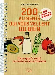 200 aliments qui veulent du bien -parce que la santé commence dans l'assiette 9782298065466