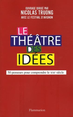 Le Théâtre des idées: 60 PENSEURS POUR COMPRENDRE LE XXIÈME SIÈCLE 9782081213708