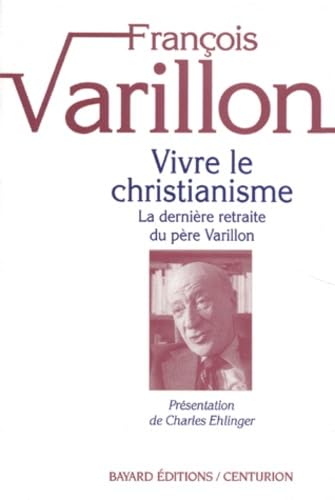 Vivre Le Christianisme. Tome 1, La Derniere Retraite Du Pere Varillon 9782227340893