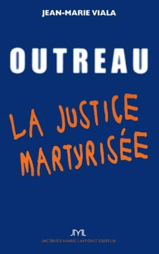 Outreau ou la justice martyrisée 9782849280829