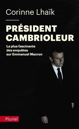 Président cambrioleur: La plus fascinante des enquêtes sur Emmanuel Macron 9782818506677