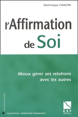 L'Affirmation de soi : Mieux gérer ses relations avec les autres 9782710116103
