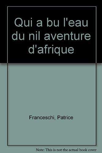 Qui a bu l'eau du Nil: Aventure d'Afrique 9782277229841