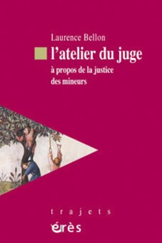 L'atelier du juge: À propos de la justice des mineurs 9782749204833
