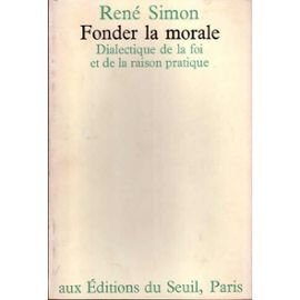Fonder la morale. Dialectique de la foi et de la raison pratique 9782020032209