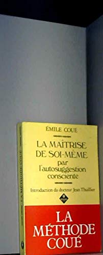 La maitrise de soi-meme : par l'autosuggestion consciente 9782877420143