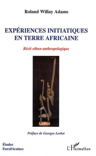 Expériences initiatiques en terre africaine : Récit ethno-anthropologique 9782296099388