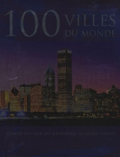 100 Villes du monde: Voyagez au coeur des métropoles de notre planète 9781405499064