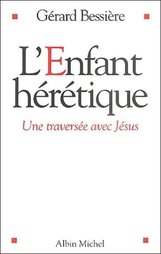 L'Enfant hérétique : Une traversée avec Jésus 9782226151674