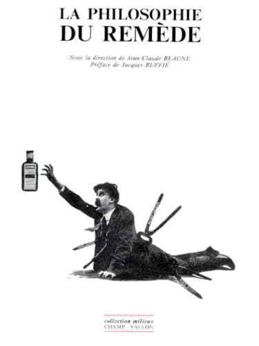 La philosophie du remède: [actes du colloque tenu les 26, 27 et 28 mars 1992 au Musée Claude Bernard, Saint-Julien-en-Beaujolais et à l'Université Lyon III, Faculté de philosophie) 9782876731790