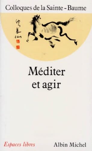 Méditer et Agir, Colloque de la Sainte-Beaume 9782226064080
