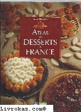 Atlas des desserts de France: Itinéraire sucré à travers le patrimoine des douceurs de France 9782840381228