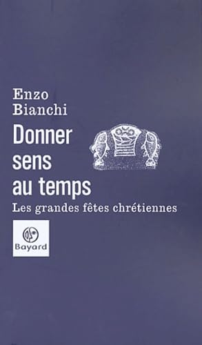 Donner sens au temps : Les Grandes fêtes chrétiennes 9782227473072