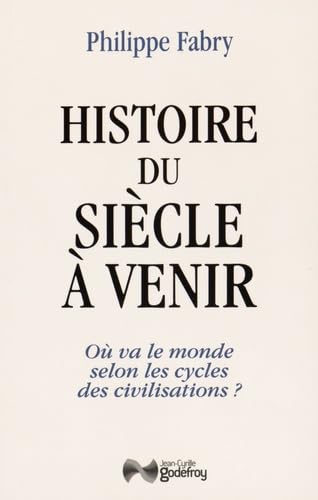 Histoire du siècle à venir : Où va le monde selon les cycles de civilisation ? 9782865532704