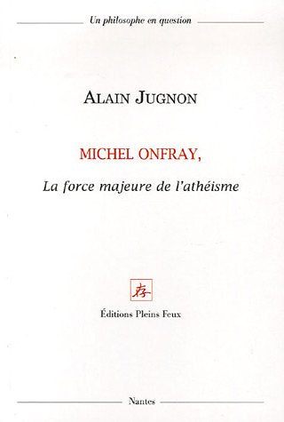 Michel Onfray, la force majeure de l'athéisme 9782847290325