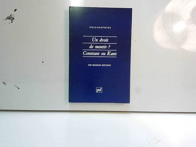 Un droit de mentir ? Constant ou Kant 9782130451235