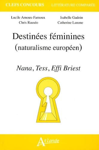 Destinées féminines, (naturalisme européen) - Nana, Tess, Effi briest 9782350300801