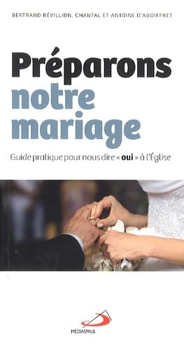 PREPARONS NOTRE MARIAGE - GUIDE PRATIQUE POUR NOUS DIRE OUI 9782712213336