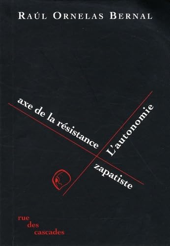 L'Autonomie, axe de la résistance zapatiste : Du soulèvement armé à la naissance des Caracoles suivi de L'Autre Campagne : hypothèse plébéienne 9782917051016