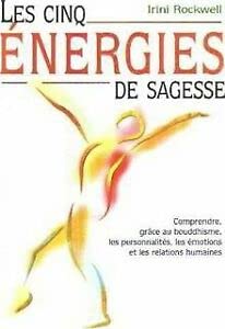 Les cinq énergies de sagesse : Comprendre, grâce au bouddhisme, les personnalités, les émotions et les relations humaines 9782702889053