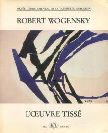 Robert wogensky / l'oeuvre tisse / musee departemental de la tapisserie, aubusson, premier juillet-17 se 9782867230448