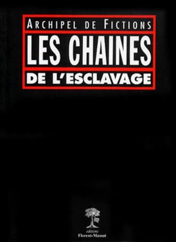 LES CHAINES DE L'ESCLAVAGE. Archipel de fictions 9782908382952