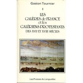Les galères de France et les galériens protestants des XVIIe et XVIIIe siècles 9782859980160