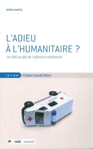 L'adieu à l'humanitaire ?: Les ONG au défit de l'offensive néolibérale 9782843771934