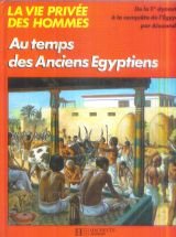 Au temps des anciens Egyptiens-- (La Vie privee des hommes) (French Edition) 9782010043697