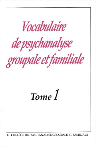Vocabulaire de psychanalyse groupale et familiale, tome 1 9782911474033