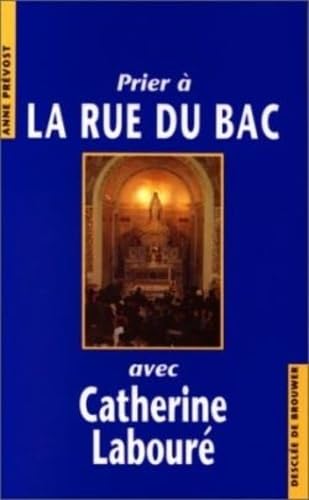 Prier à la rue du bac avec Catherine Laboure 9782220034744