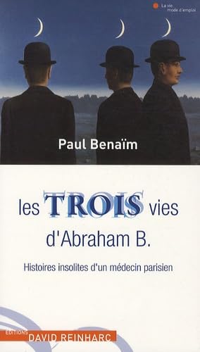 Les trois vies d'Abraham B. Histoires insolites d'un médecin parisien. 9782358690201