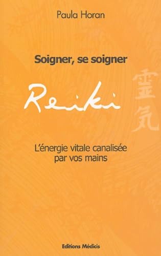 Reiki : Soigner, se soigner - L'énergie vitale canalisée par vos mains 9782853272186