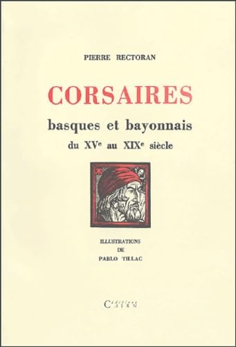 Corsaires basques et bayonnais du XVe au XIXe siècle: Pirates, flibustiers, boucaniers 9782912233790