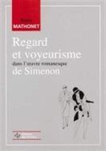 Regard et voyeurisme dans l'oeuvre romanesque de simenon 9782871300472