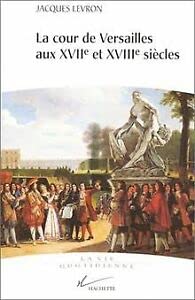 La cour de Versailles aux XVIIe et XVIIIe siècles 9782012355378