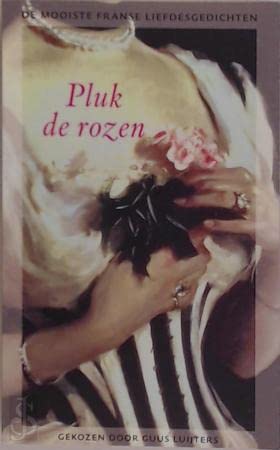 Pluk de rozen: de mooiste Franse liefdesgedichten uit de negentiende en twintigste eeuw 9789035125650