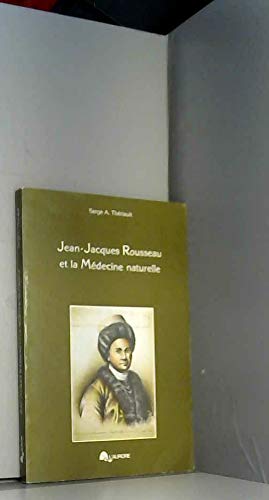 JEAN-JACQUES ROUSSEAU ET LA MEDECINE NATURELLE. 9782890530034